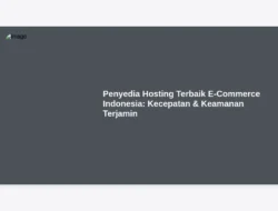 Penyedia Hosting Terbaik E-Commerce Indonesia:  Kecepatan & Keamanan Terjamin