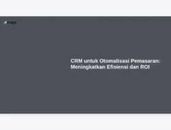 CRM untuk Otomatisasi Pemasaran: Meningkatkan Efisiensi dan ROI