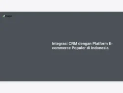 Integrasi CRM dengan Platform E-commerce Populer di Indonesia