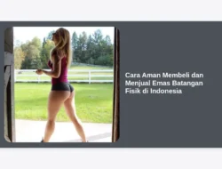 Cara Aman Membeli dan Menjual Emas Batangan Fisik di Indonesia