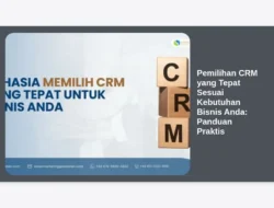 Pemilihan CRM yang Tepat Sesuai Kebutuhan Bisnis Anda: Panduan Praktis