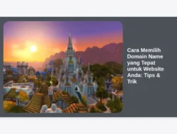 Cara Memilih Domain Name yang Tepat untuk Website Anda: Tips & Trik
