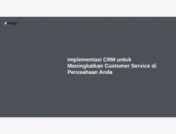 Implementasi CRM untuk Meningkatkan Customer Service di Perusahaan Anda