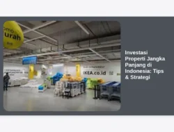 Investasi Properti Jangka Panjang di Indonesia:  Tips & Strategi