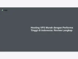 Hosting VPS Murah dengan Performa Tinggi di Indonesia: Review Lengkap