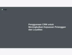 Penggunaan CRM untuk Meningkatkan Kepuasan Pelanggan dan Loyalitas