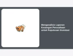 Menganalisis Laporan Keuangan Perusahaan untuk Keputusan Investasi