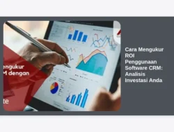 Cara Mengukur ROI Penggunaan Software CRM: Analisis Investasi Anda