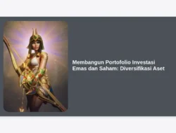 Membangun Portofolio Investasi Emas dan Saham: Diversifikasi Aset
