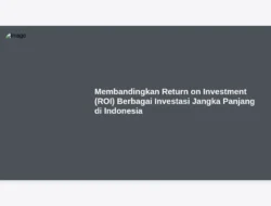 Membandingkan Return on Investment (ROI) Berbagai Investasi Jangka Panjang di Indonesia