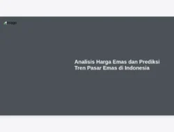 Analisis Harga Emas dan Prediksi Tren Pasar Emas di Indonesia