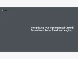 Menghitung ROI Implementasi CRM di Perusahaan Anda: Panduan Lengkap