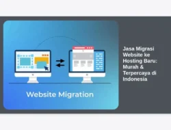 Jasa Migrasi Website ke Hosting Baru: Murah & Terpercaya di Indonesia