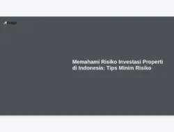 Memahami Risiko Investasi Properti di Indonesia:  Tips Minim Risiko