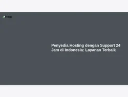 Penyedia Hosting dengan Support 24 Jam di Indonesia: Layanan Terbaik