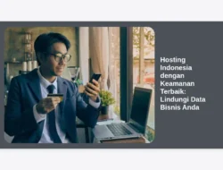 Hosting Indonesia dengan Keamanan Terbaik: Lindungi Data Bisnis Anda