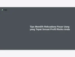 Tips Memilih Reksadana Pasar Uang yang Tepat Sesuai Profil Risiko Anda