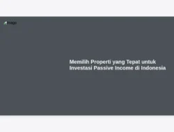 Memilih Properti yang Tepat untuk Investasi Passive Income di Indonesia