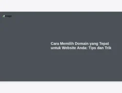 Cara Memilih Domain yang Tepat untuk Website Anda: Tips dan Trik