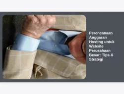 Perencanaan Anggaran Hosting untuk Website Perusahaan Besar: Tips & Strategi