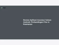 Review Aplikasi Investasi Saham Android: Perbandingan Fitur & Keamanan