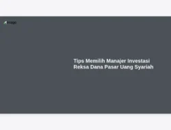Tips Memilih Manajer Investasi Reksa Dana Pasar Uang Syariah