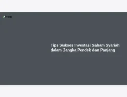 Tips Sukses Investasi Saham Syariah dalam Jangka Pendek dan Panjang