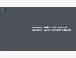 Keamanan Website Hosting dari Serangan Hacker: Tips dan Strategi