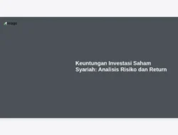 Keuntungan Investasi Saham Syariah: Analisis Risiko dan Return
