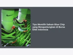 Tips Memilih Saham Blue Chip yang Menguntungkan di Bursa Efek Indonesia