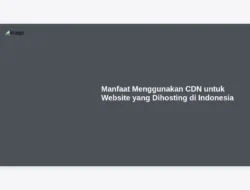 Manfaat Menggunakan CDN untuk Website yang Dihosting di Indonesia