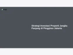 Strategi Investasi Properti Jangka Panjang di Pinggiran Jakarta