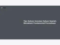 Tips Sukses Investasi Saham Syariah: Memahami Fundamental Perusahaan