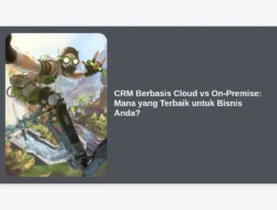 CRM Berbasis Cloud vs On-Premise: Mana yang Terbaik untuk Bisnis Anda?