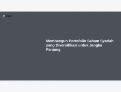 Membangun Portofolio Saham Syariah yang Diversifikasi untuk Jangka Panjang