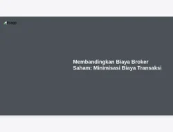 Membandingkan Biaya Broker Saham: Minimisasi Biaya Transaksi
