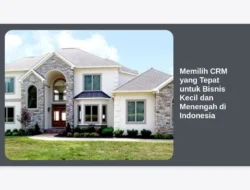 Memilih CRM yang Tepat untuk Bisnis Kecil dan Menengah di Indonesia