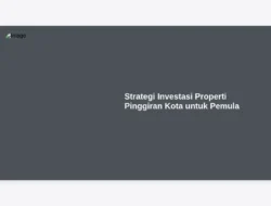 Strategi Investasi Properti Pinggiran Kota untuk Pemula
