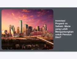 Investasi Properti vs Saham: Mana yang Lebih Menguntungkan untuk Pensiun Dini?