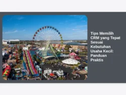 Tips Memilih CRM yang Tepat Sesuai Kebutuhan Usaha Kecil: Panduan Praktis