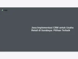 Jasa Implementasi CRM untuk Usaha Retail di Surabaya: Pilihan Terbaik