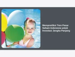 Memprediksi Tren Pasar Saham Indonesia untuk Investasi Jangka Panjang