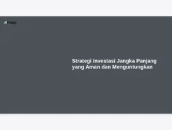 Strategi Investasi Jangka Panjang yang Aman dan Menguntungkan