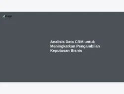 Analisis Data CRM untuk Meningkatkan Pengambilan Keputusan Bisnis