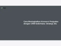 Cara Meningkatkan Konversi Penjualan dengan CRM Sederhana: Strategi Jitu