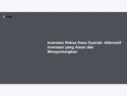 Investasi Reksa Dana Syariah: Alternatif Investasi yang Aman dan Menguntungkan