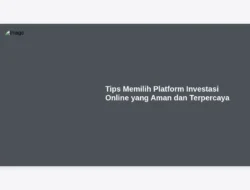 Tips Memilih Platform Investasi Online yang Aman dan Terpercaya