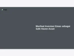 Manfaat Investasi Emas sebagai Safe Haven Asset