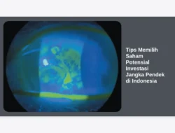 Tips Memilih Saham Potensial Investasi Jangka Pendek di Indonesia