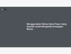 Menggunakan Reksa Dana Pasar Uang Syariah untuk Mengelola Keuangan Bisnis